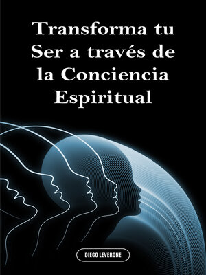 cover image of Transforma tu Ser a través de la Conciencia Espiritual